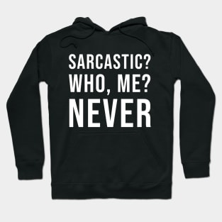 Sarcastic? Who, Me? Never (Black) Hoodie